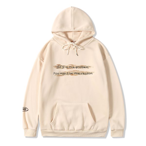IF I'M THE PROBLEM MIGHT BE THE REASON HOODIE