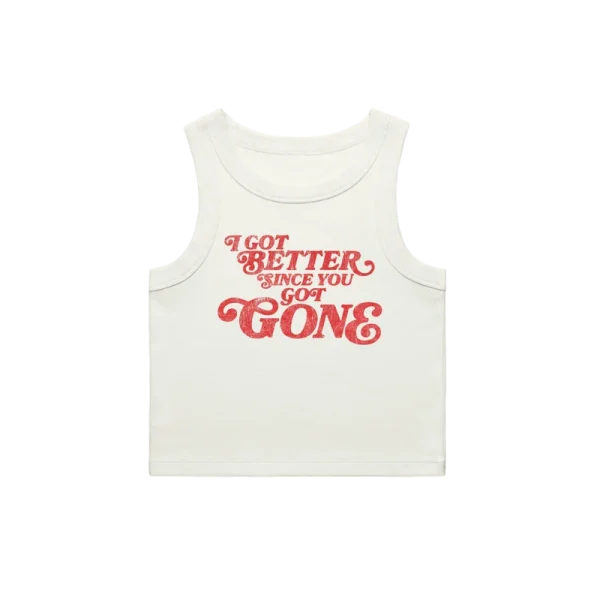 I GOT BETTER SINCE YOU GOT GONE TANK FRONT
